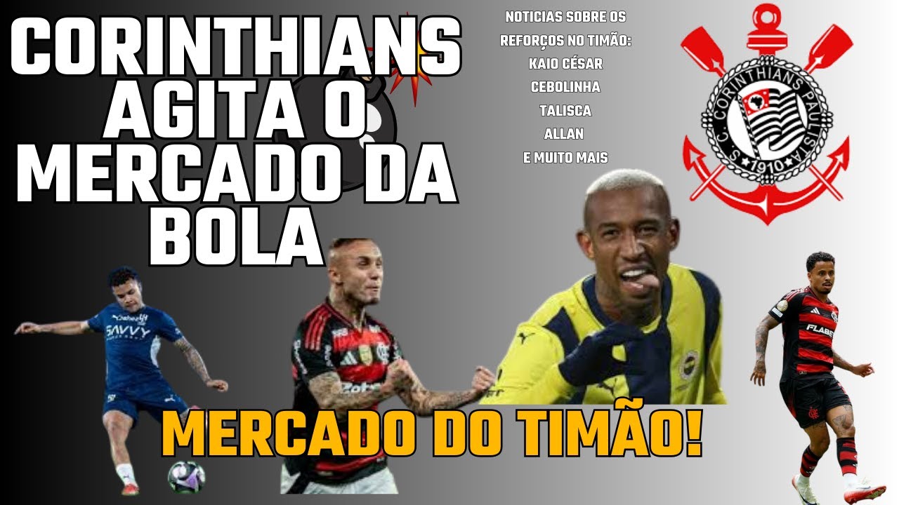 CORINTHIANS AGITA O MERCADO! Saídas, reforços e rumores que mudam 2026!