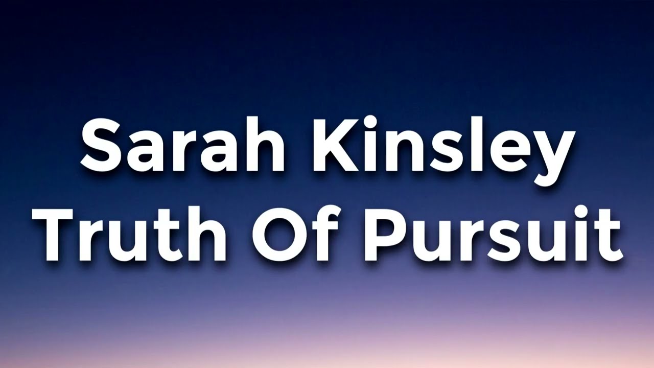 Sarah Kinsley - Truth Of Pursuit Lyrics