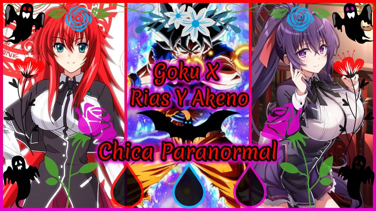 👊Goku💥X❤️Rias❤️‍🔥Y💜Akeno😈-💞👻Chica Paranormal👻💞(Fanfic Animation)