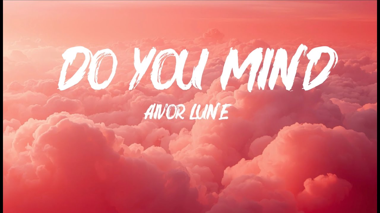 Do you mind- Aivor Lune [lyrics video]