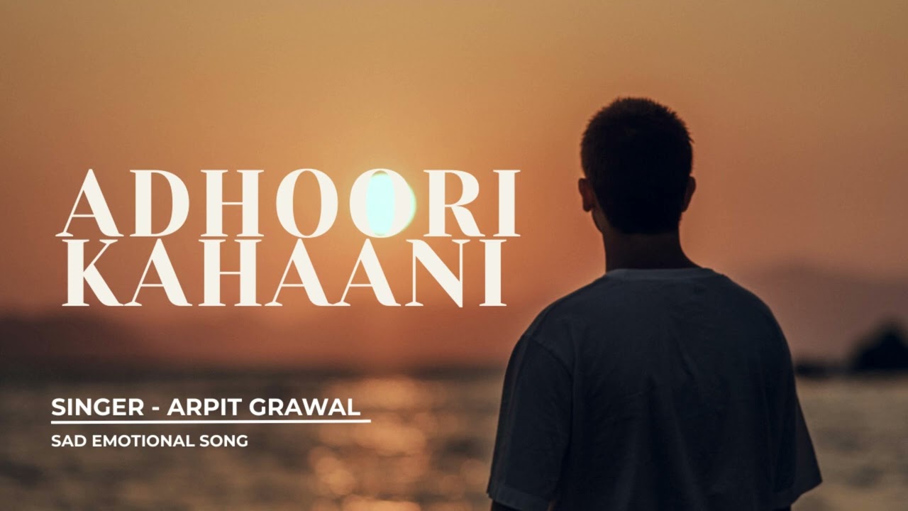 Adhoori Kahaani 💔| Arpit Grawal | Broken Heart Sad Song | Emotional Song | Alone Feelings
