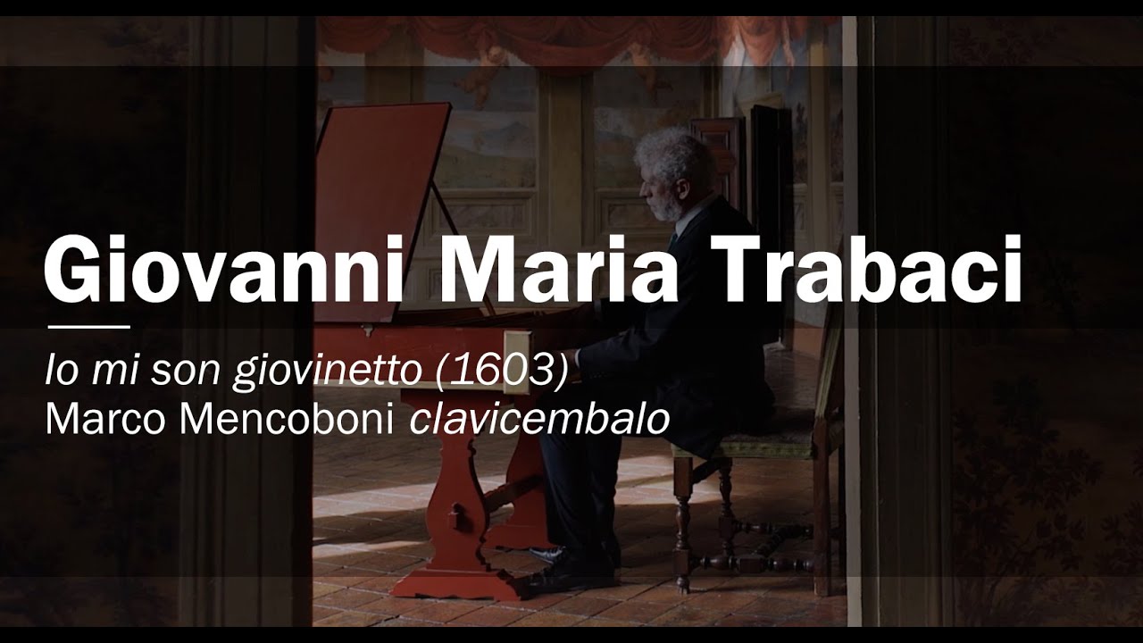 Giovanni Maria Trabaci, Io mi son giovinetto (1603), Marco Mencoboni harpsichord