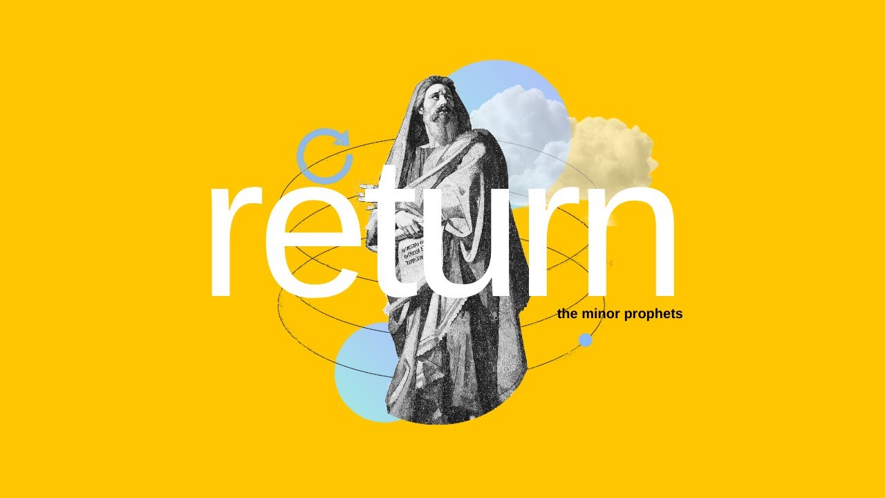 Return - The Minor Prophets: Week 1