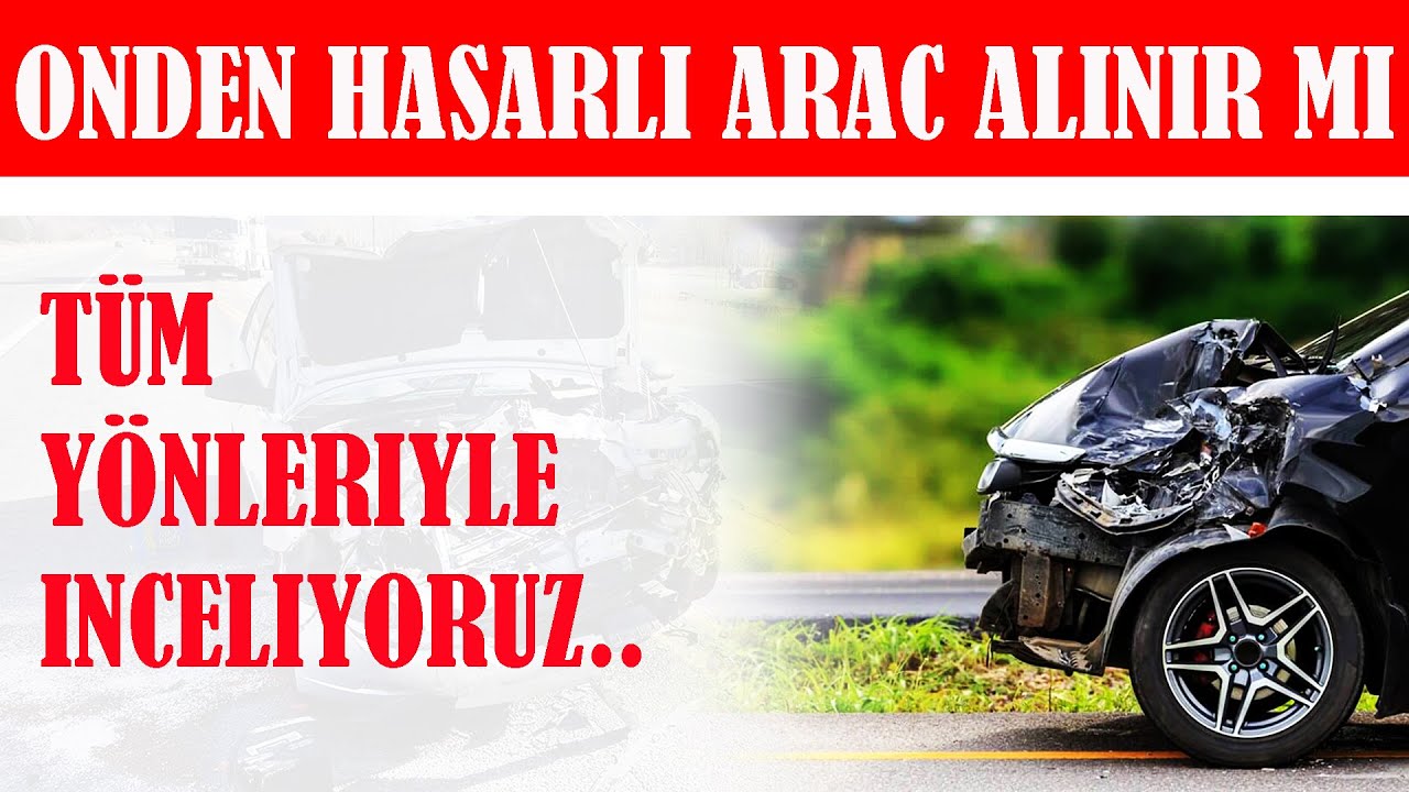 Önden Hasarlı Araç Alınır mı? Önden Kazalı Araç Nasıl Anlaşılır?