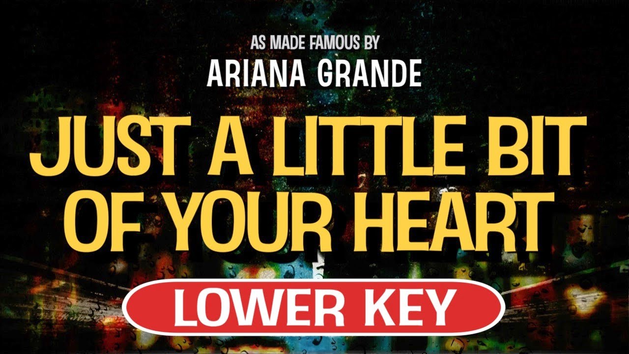 Just a Little Bit Of Your Heart (Karaoke Lower Key) - Ariana Grande