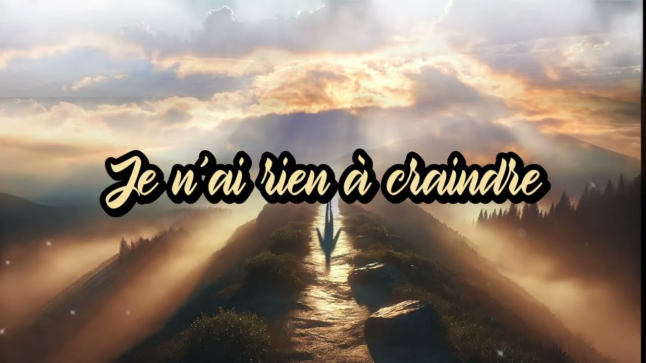 JE N&rsquo;AI RIEN &Agrave; CRAINDRE / chanson de foi