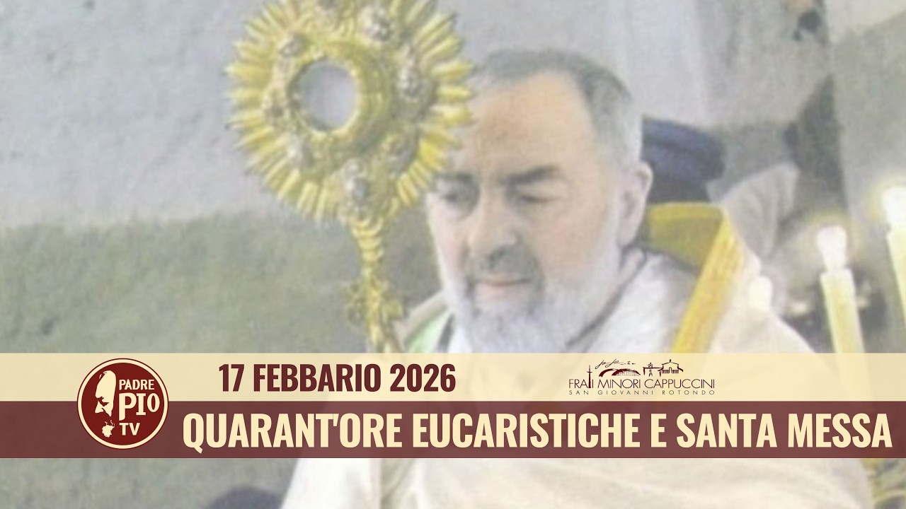 40 ore eucaristiche e Santa Messa - 17 febbraio 2026 (fr. Francesco Nista)