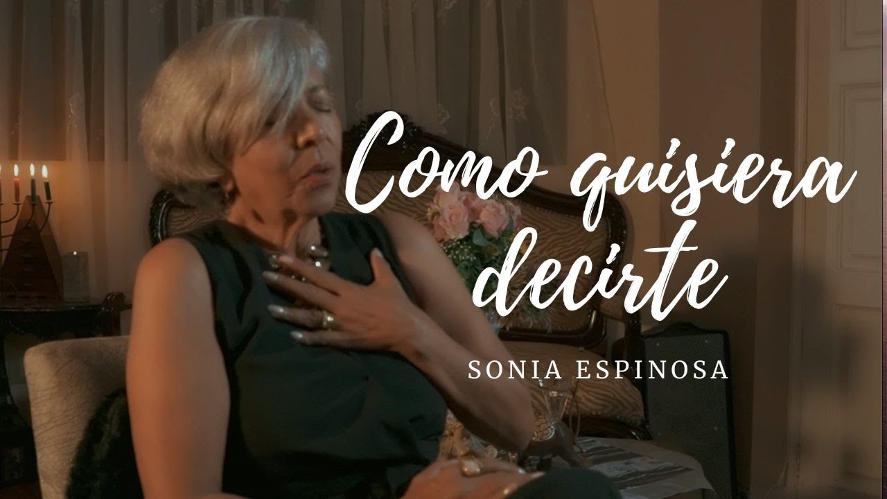 COMO QUISIERA DECIRTE - @soniaespinosacantante