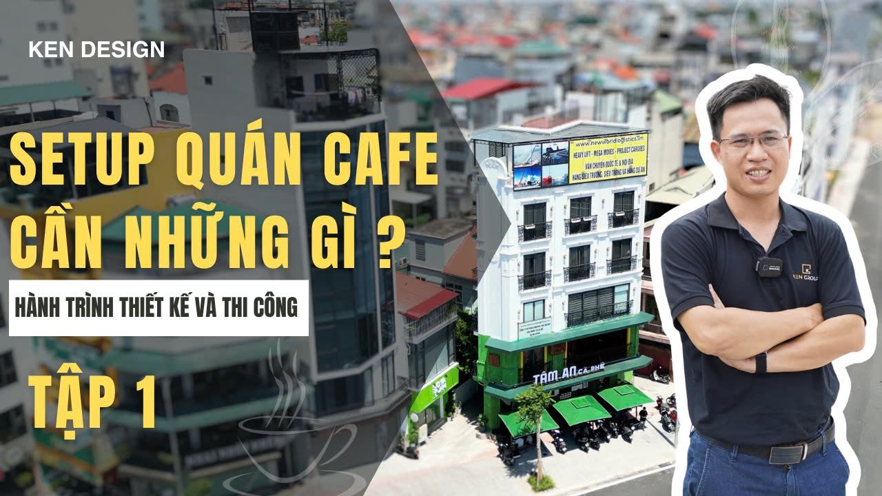 REVIEW HÀNH TRÌNH THIẾT KẾ THI CÔNG I QUÁN CAFE BAO CẤP VÀ KINH NGHIỆM SETUP QUÁN CAFE | KEN DESIGN