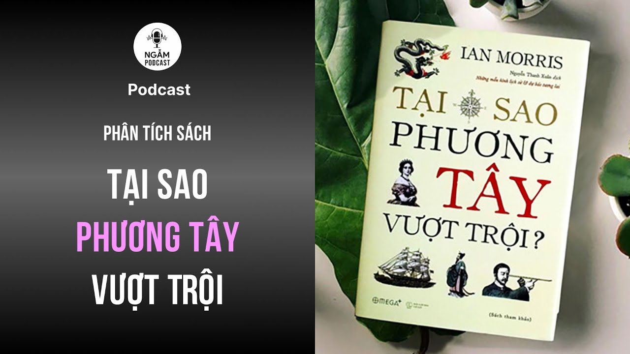 Podcast: Vì sao phương Tây vượt trội? (Và liệu Trung Quốc có soán ngôi?) | Phân tích sách Ian Morris