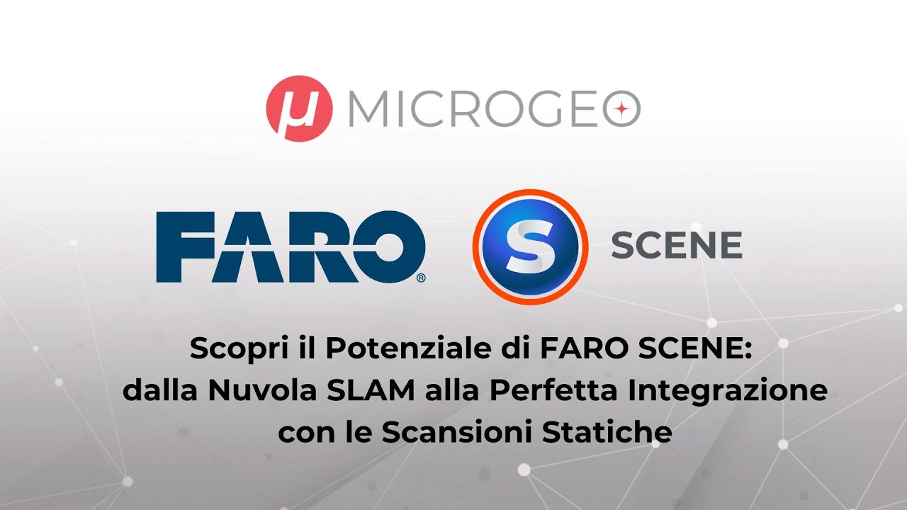 Flash Webinar FARO Scene - dalla Nuvola SLAM alla Perfetta Integrazione con le Scansioni Statiche