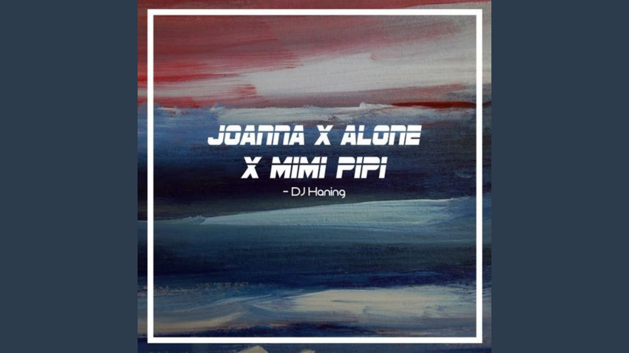 DJ Joanna X Alone X Mimi Pipi