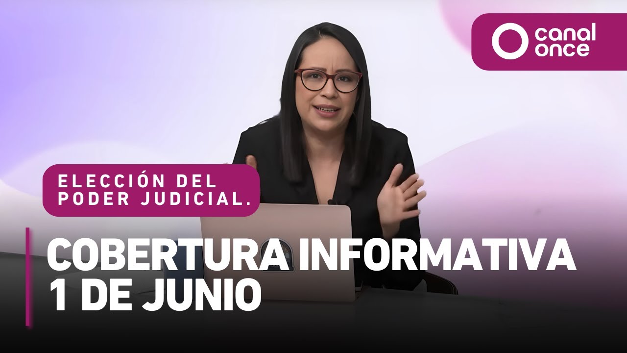 Elecci&oacute;n del Poder Judicial. Cobertura Informativa 1 de junio (01/06/2025)