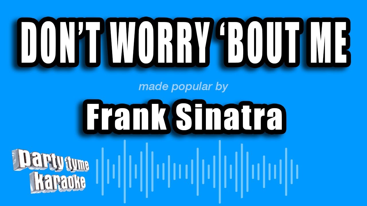 Frank Sinatra - Don't Worry 'Bout Me (Karaoke Version)