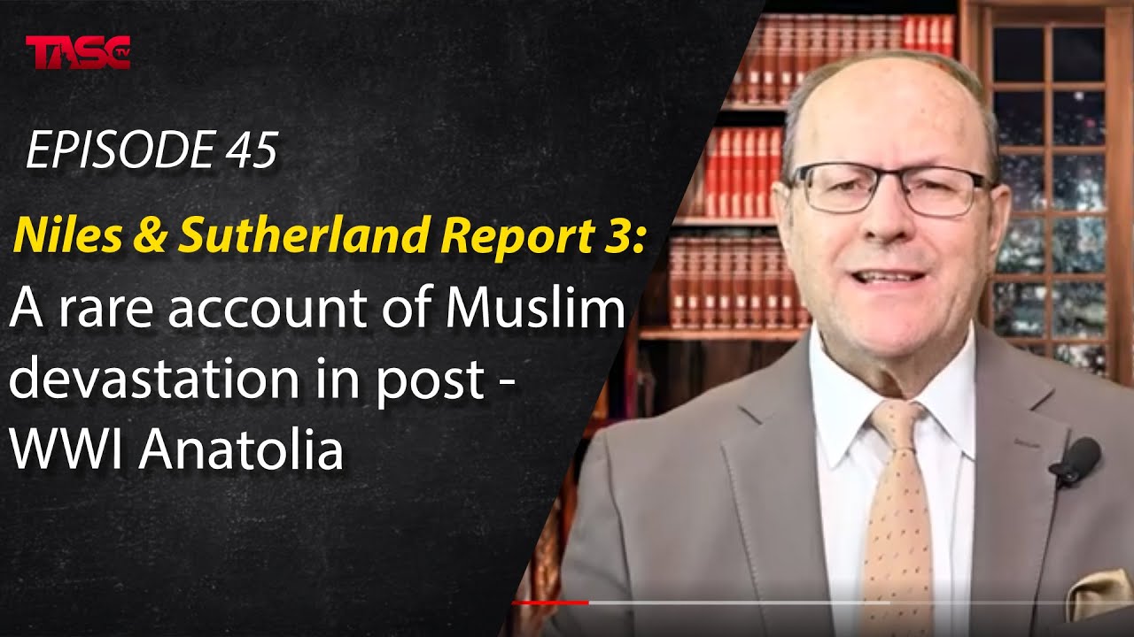 Episode 45 - Niles & Sutherland Report 3 - A rare account of Muslim devastation in post-WWI Anatolia
