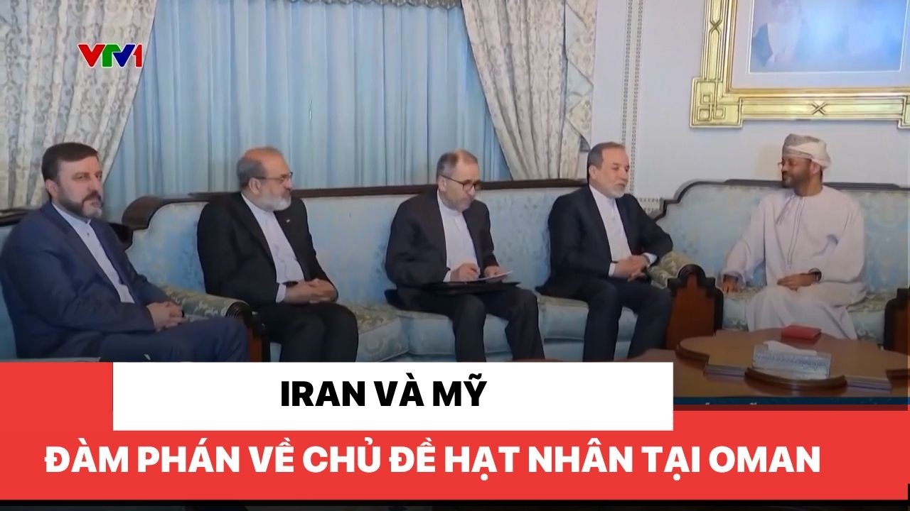 Iran và Mỹ đàm phán về chủ đề hạt nhân tại Oman