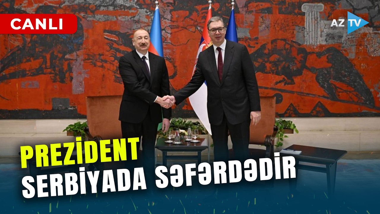 Prezident İlham Əliyev Serbiyada səfərdədir: Belqraddan SON MƏLUMATLAR
