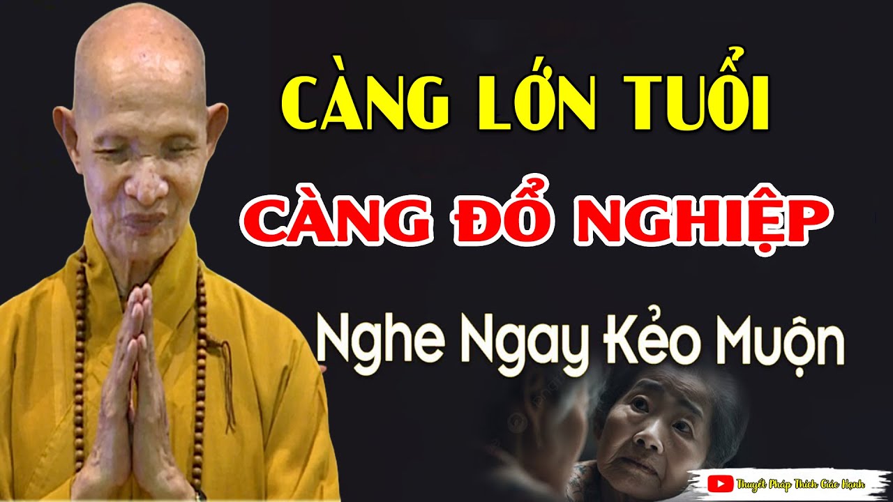 Càng Lớn Tuổi Càng Đổ Nghiệp  ( nghe ngay kẻo muộn ) _ HT Thích Giác Hạnh 2025