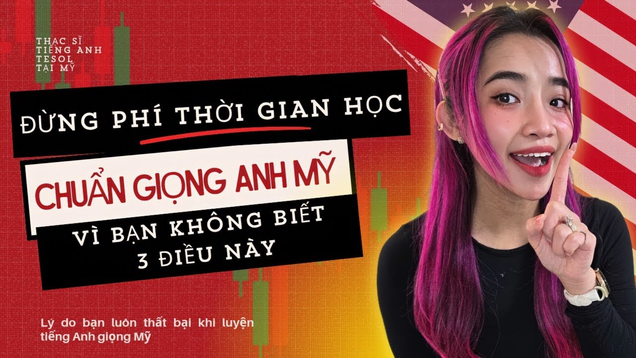 Đừng phí thời gian học chuẩn giọng Mỹ làm gì vì 3 điều này bạn không có