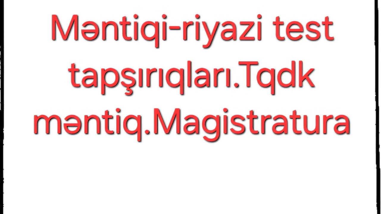 Məntiqi-riyazi test tapşırıqları.Tqdk məntiq.Magistratura