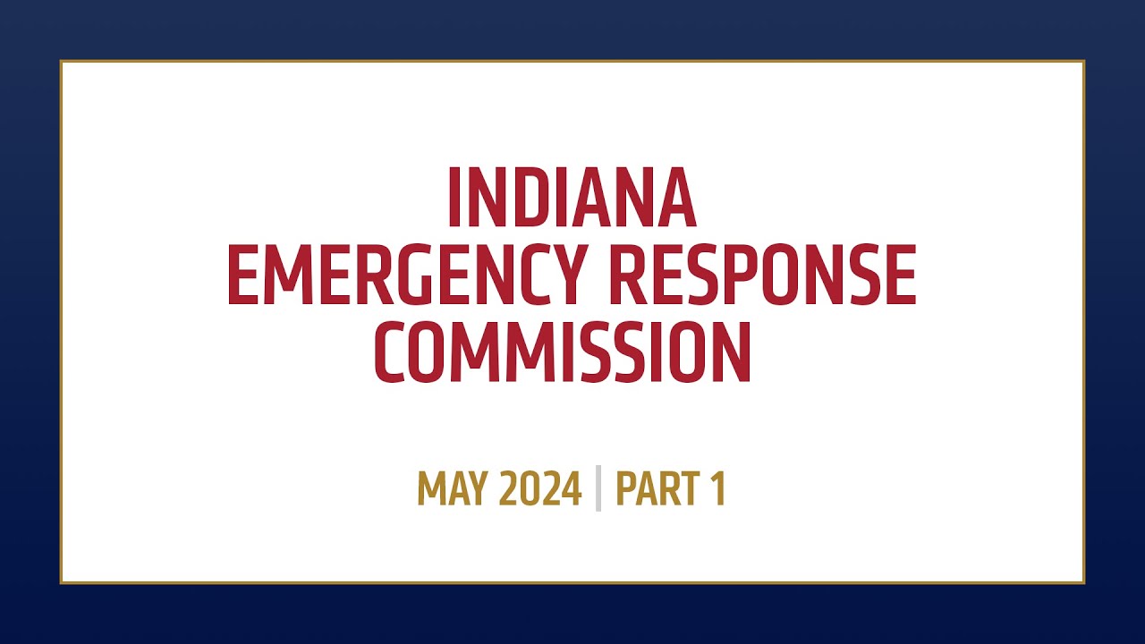 Indiana Emergency Response Commission Meeting | May 13, 2024 | Part 1