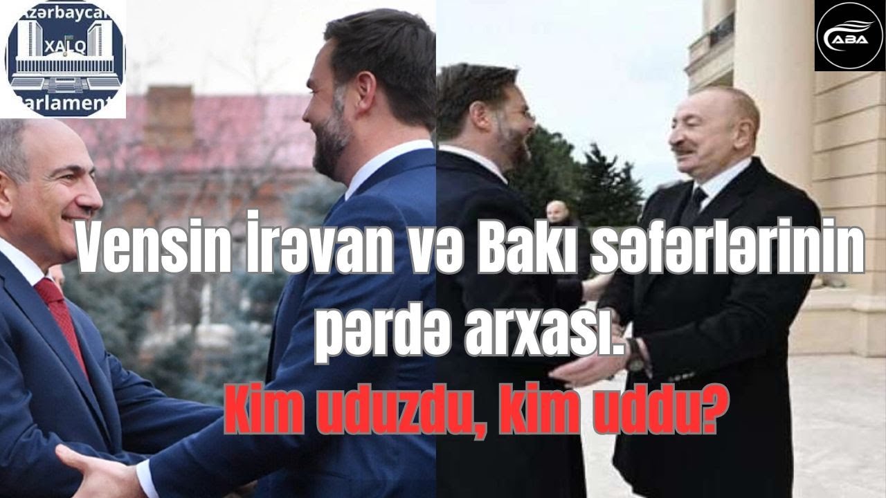 ABŞ vitse prezidenti Vensin İrəvan və Bakı səfərlərinin görünən və görünməyən tərəfləri 📱
