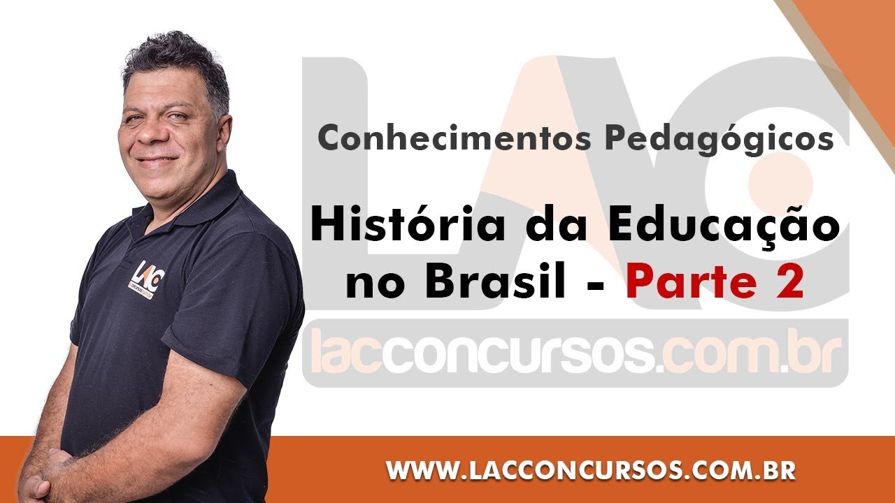 História da Educação no Brasil - Parte 2 - Conhecimentos Pedagógicos