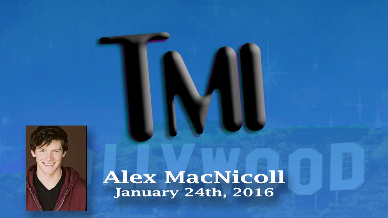 Alex MacNicoll Hosts TMI Hollywood (1.24.16)