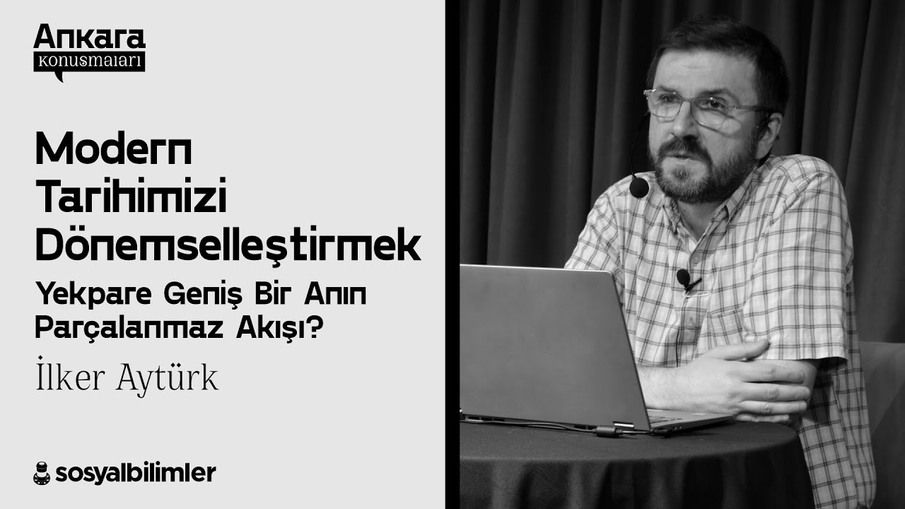 İlker Aytürk - Modern Tarihimizi Dönemselleştirmek [SBAK-19]