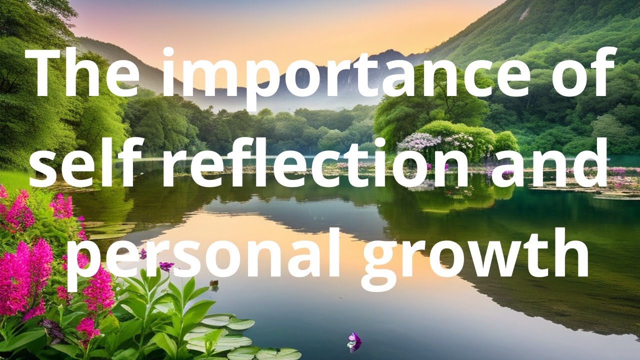 The importance of self reflection and personal growth