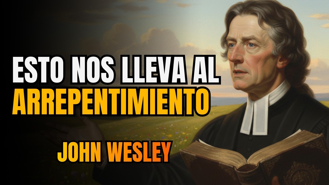 Principios que producen arrepentimiento y desafían a los cristianos incluso hoy - John Wesley