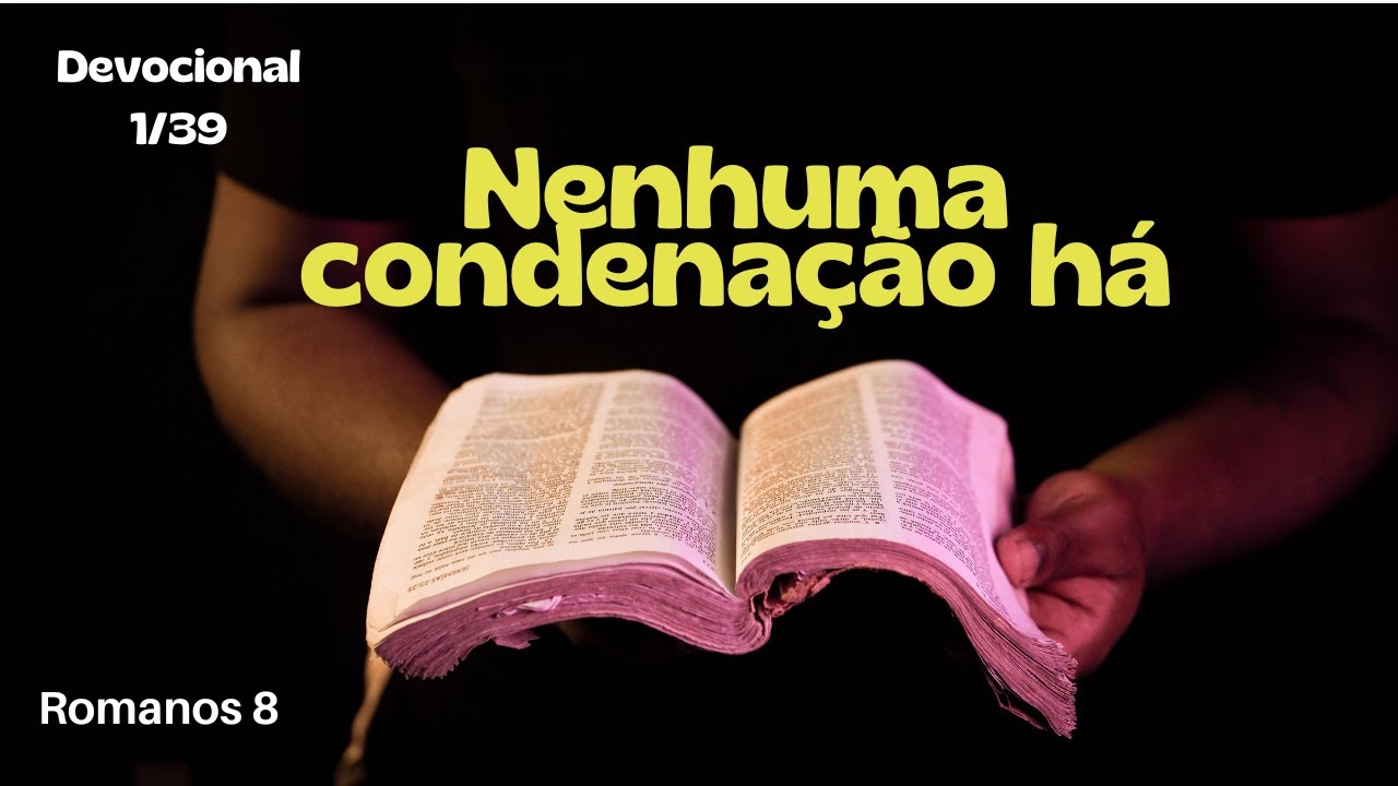 Devocional - Romanos 8:1 - Nenhuma condenação há