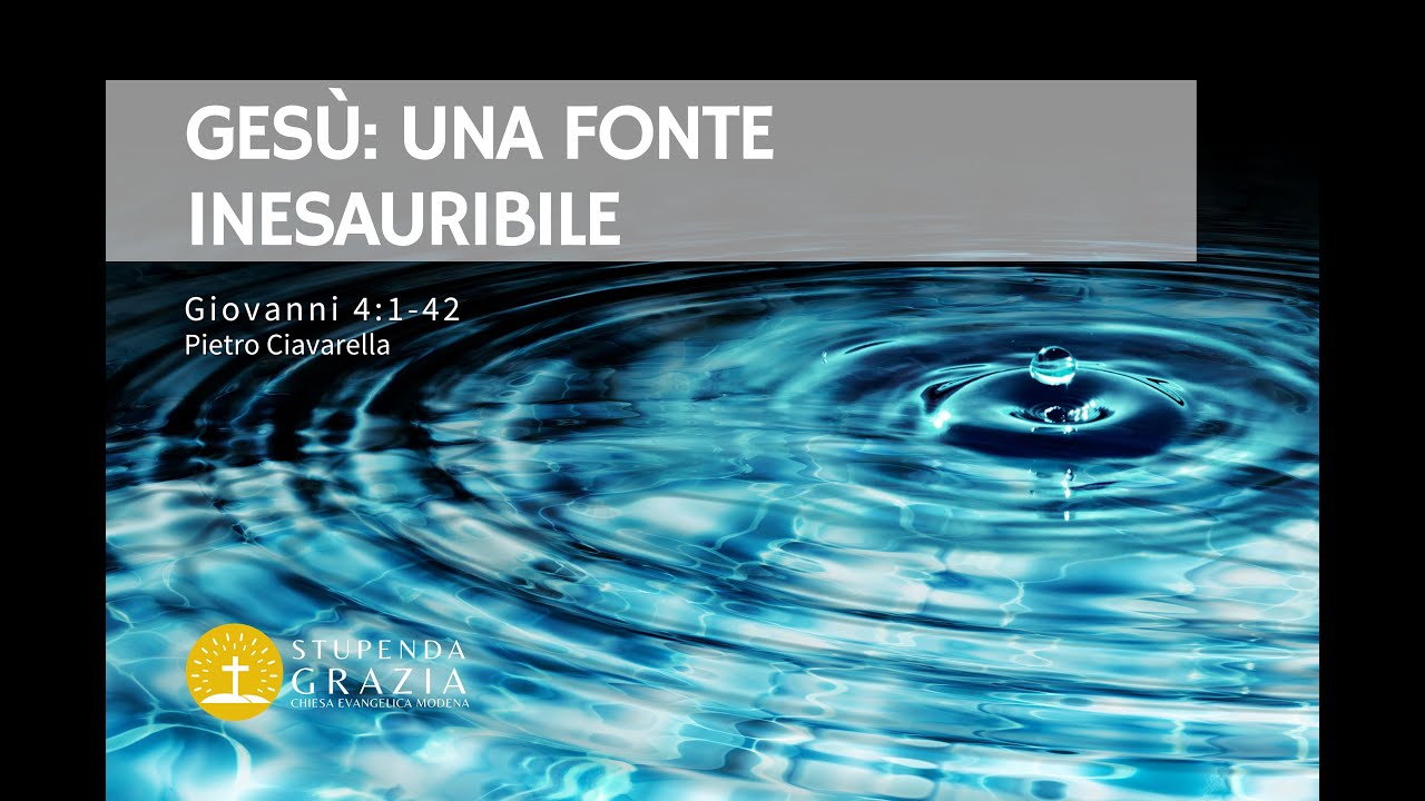 Giovanni 4:1-42 - GESU' UNA FONTE INESAURIBILE