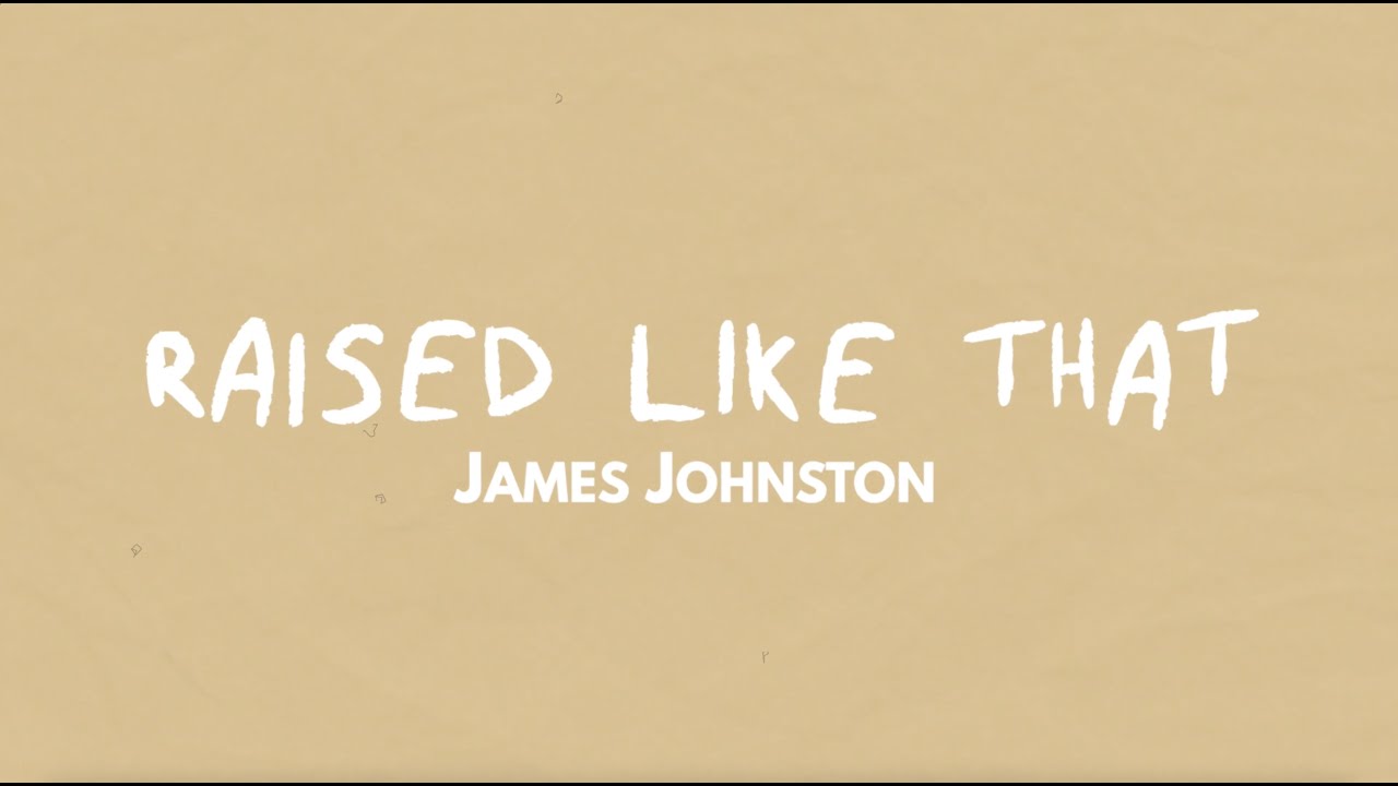 James Johnston - RAISED LIKE THAT (Official Lyric Video)
