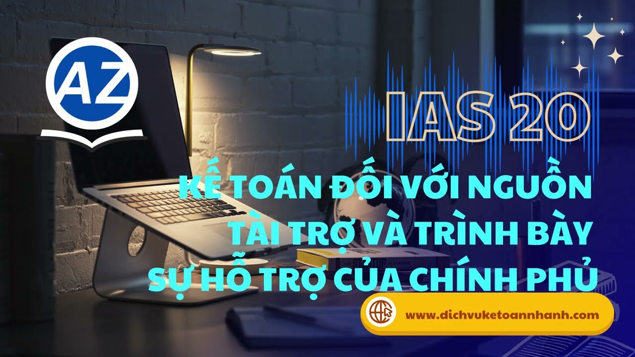 IAS 20 – Kế toán trợ cấp của Chính phủ & Thuyết minh hỗ trợ Chính phủ | Chuẩn mực kế toán quốc tế