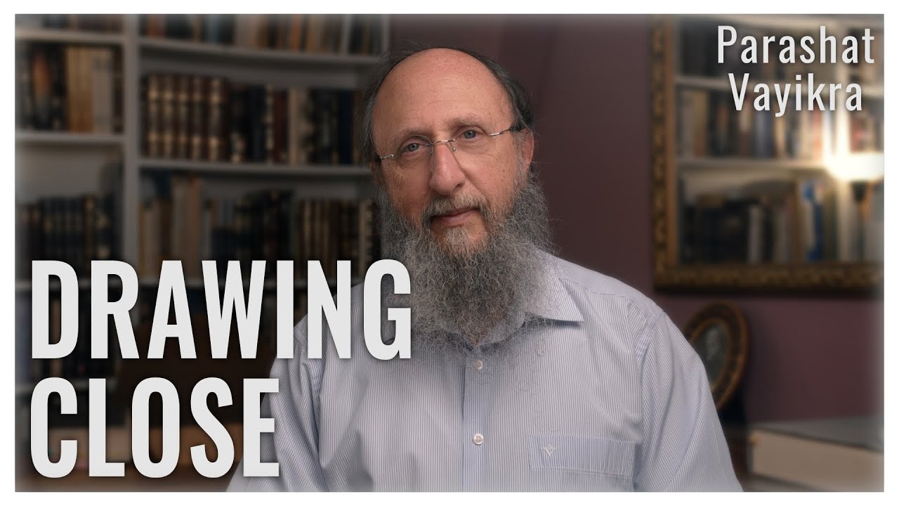 Parashat Vayikra 5783 : Drawing Close