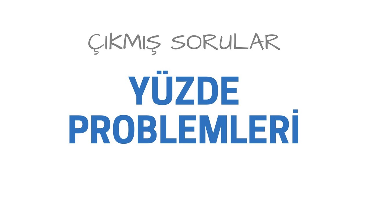 YÜZDE PROBLEMLERİ ÇIKMIŞ SORULAR