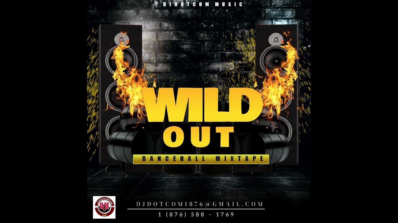 DJ DOTCOM PRESENTS WILD OUT DANCEHALL MIXTAPE (JULY - 2023) (EXPLICIT)⚡