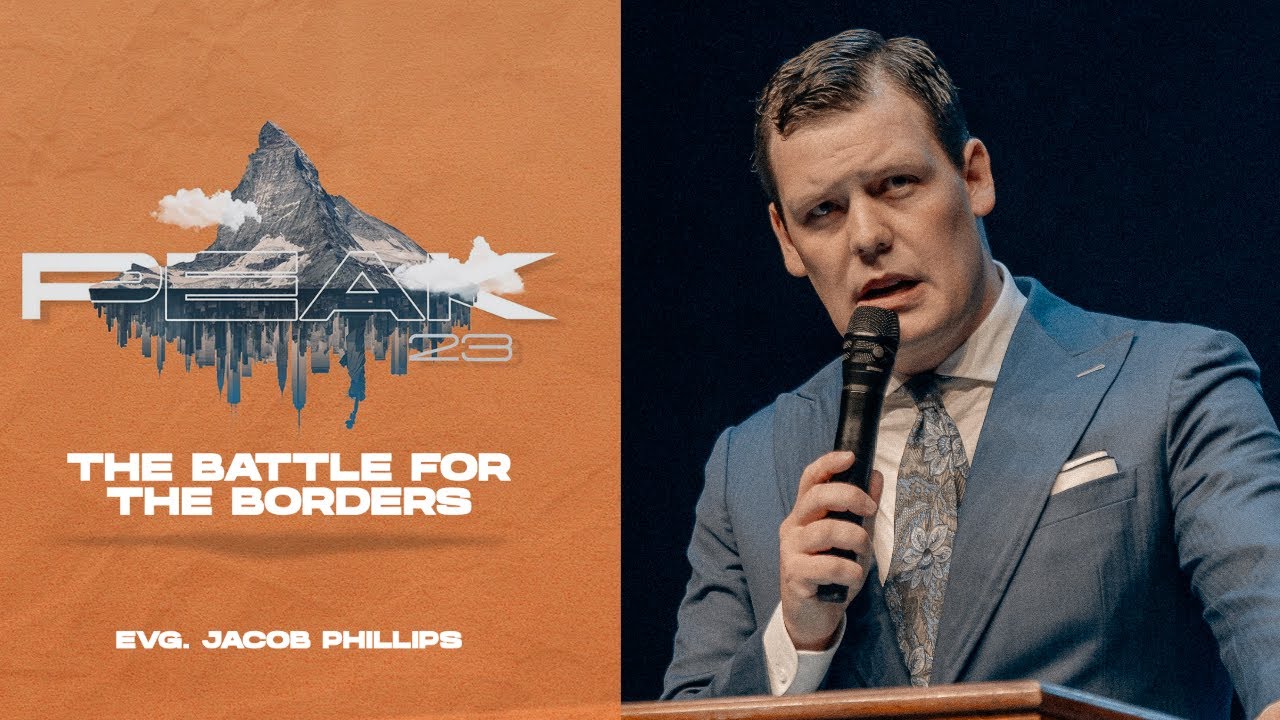 JACOB PHILLIPS PREACHING THE BATTLE FOR THE BORDERS WPF YOUTH PEAK 23 THURSDAY NIGHT