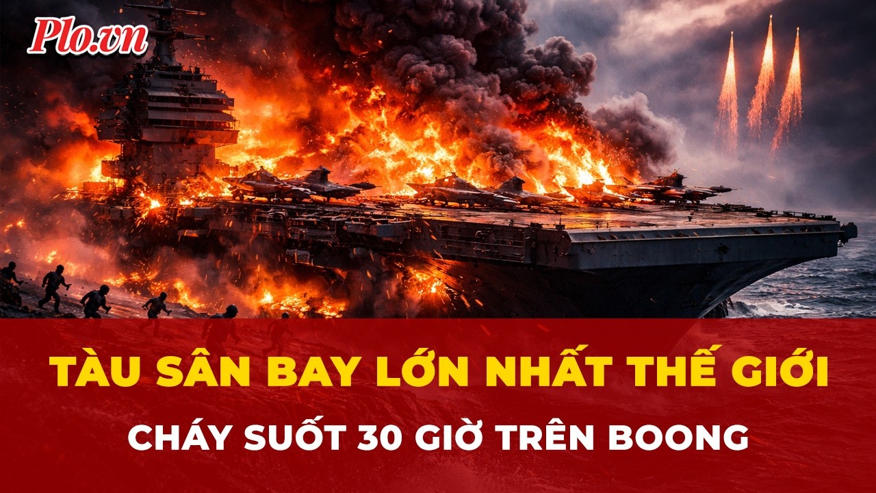 ‘Ác mộng’ trên tàu USS Gerald R. Ford: Tàu sân bay lớn nhất thế giới gần Iran cháy suốt 30 giờ