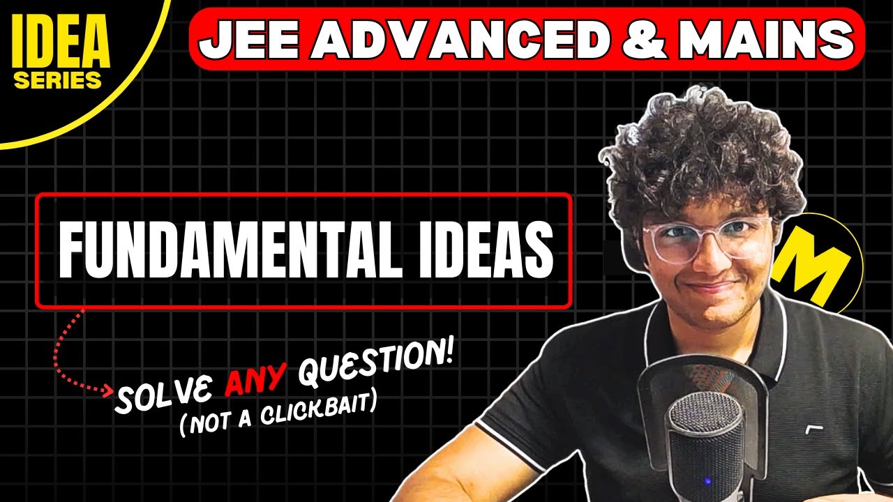 Fundamental Ideas to solve all questions in JEE | Ep 0: IDEA Series | JEE 2025 2026 Mains & Advanced
