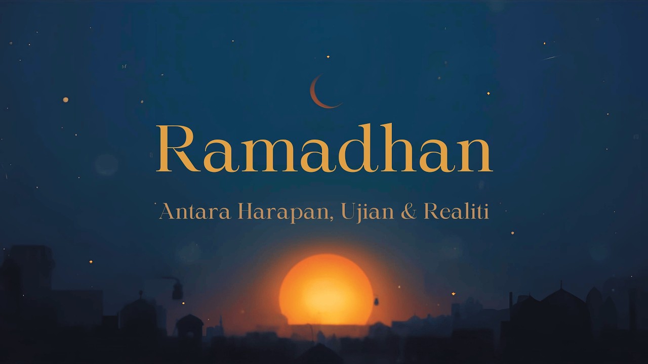 Ramadhan : Antara Harapan, Ujian dan Realiti