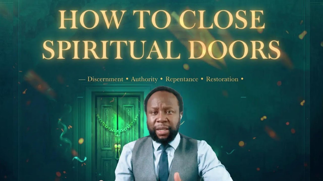 HOW TO CLOSE SPIRITUAL DOORS: Discernment, Authority, Repentance, Restoration