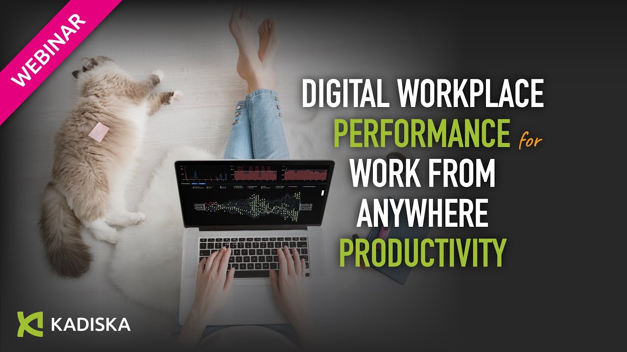 Digital Workplace Performance for Work From Anywhere Productivity • Kadiska Webinar   2023 07