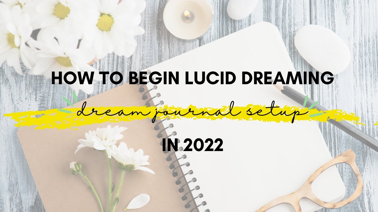 How to Begin Lucid Dreaming in 2022 (Dream Journal Setup)