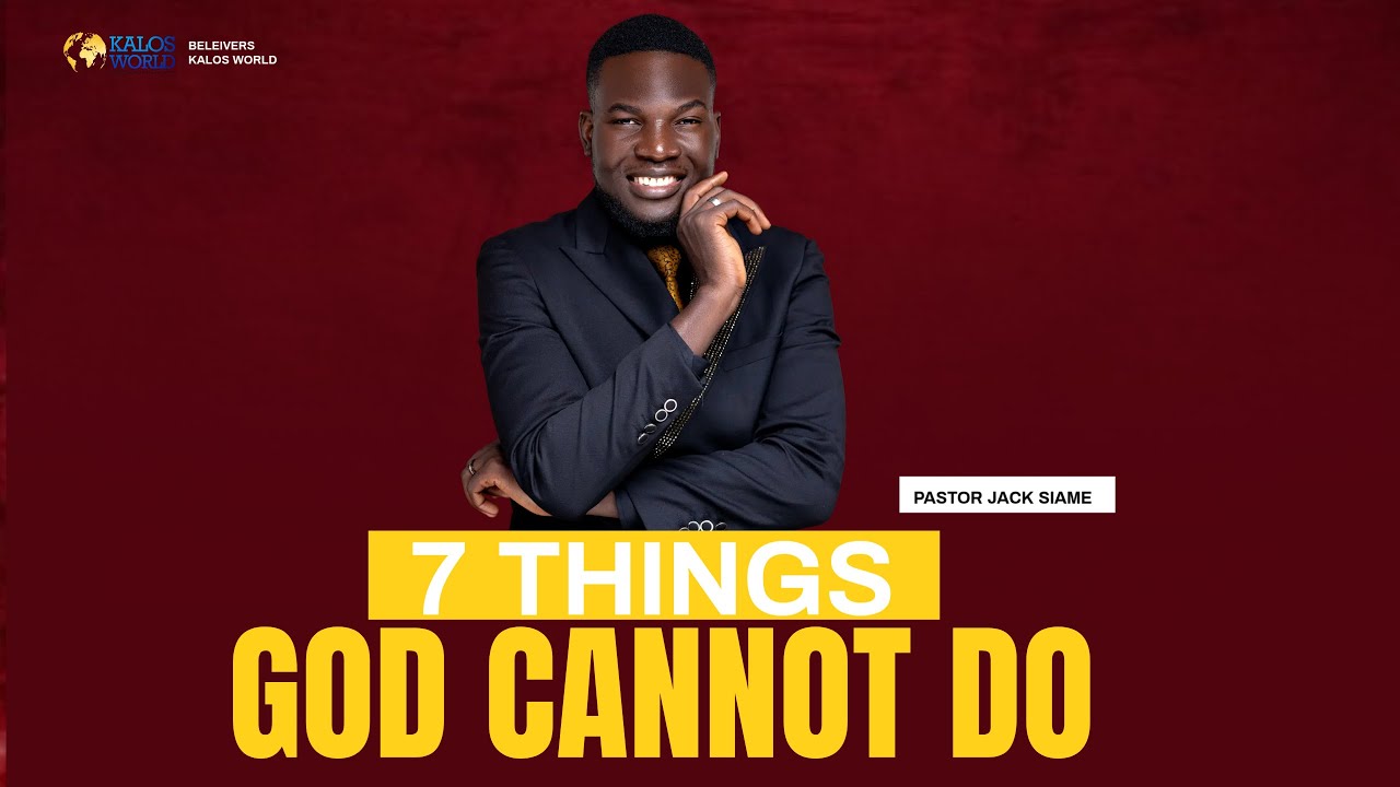 SEVEN THINGS GOD CANNOT DO!!~~PASTOR JACK SIAME