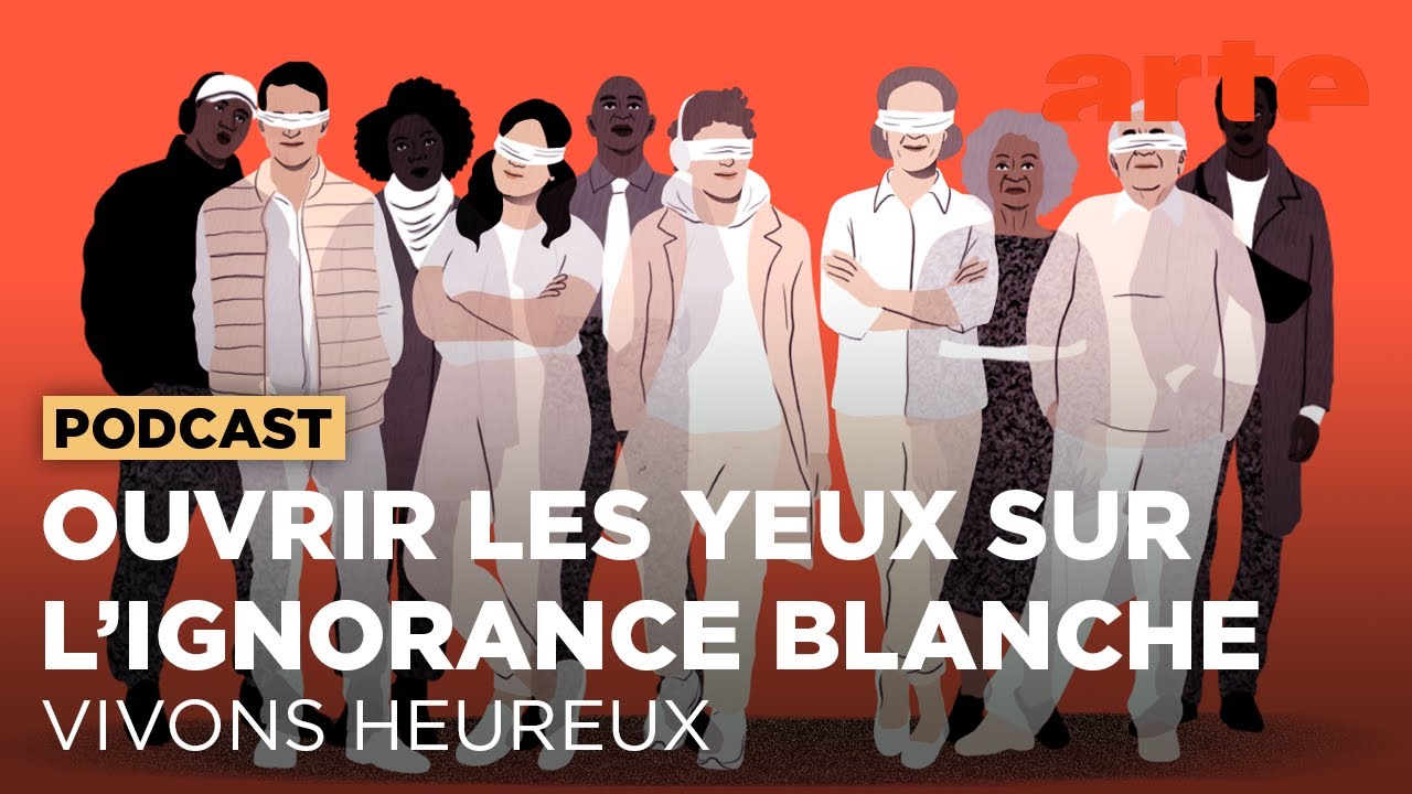 Ouvrir les yeux sur l'ignorance blanche | Vivons Heureux | ARTE Radio Podcasts