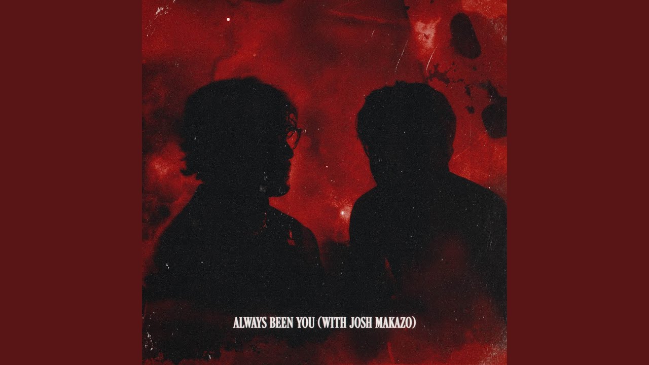 ALWAYS BEEN YOU (With Josh Makazo)