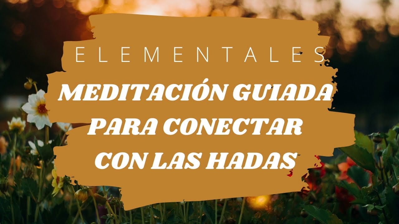 Meditaci&oacute;n guiada para hablar con las hadas