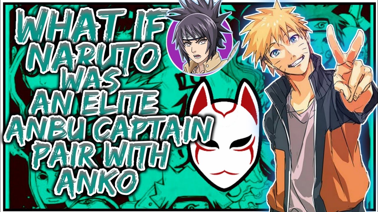 What if Naruto Was An Elite Anbu Captain | Pair with Anko